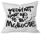 Kal Barteski You Did Not Wake Up To Be Mediocre Outdoor Pillow