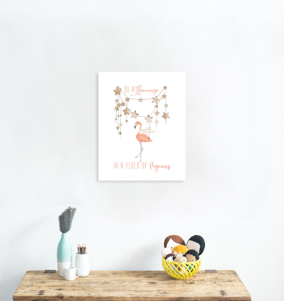Be A Flamingo In A Flock Of Pigeons Paper Print, 11"x14"
