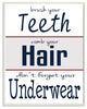 Brush Teeth, Wash Hair, Don't Forget Underwear Bath Art Wall Plaque