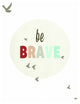 Be Brave 11x14 Children's Wall Art Print