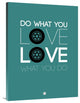 "Do What You Love Love What You Do 5" Fine Art Print