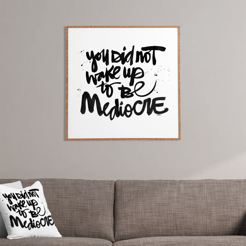 Deny Designs Kal Barteski You Did Not Wake Up To Be Mediocre Framed Wall Art