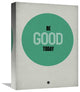 "Be Good Today 1" Fine Art Print