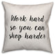 Work Hard So You Can Shop Harder, Throw Pillow, 20"x20"