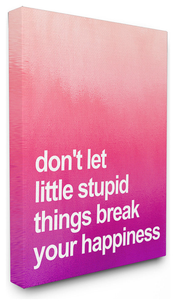 "Don't Let Stupid Little Things Break Your Happiness Stretched Canvas Art