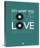 "Do What You Love Love What You Do 2" Fine Art Print