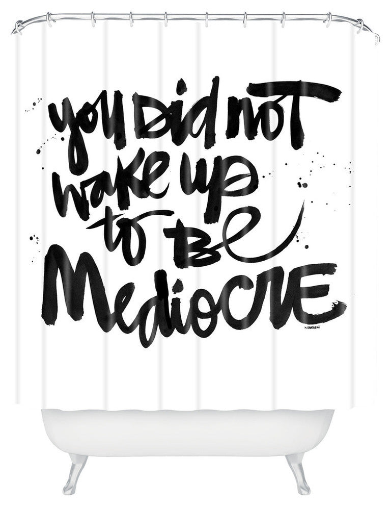 Deny Designs Kal Barteski You Did Not Wake Up To Be Mediocre Shower Curtain