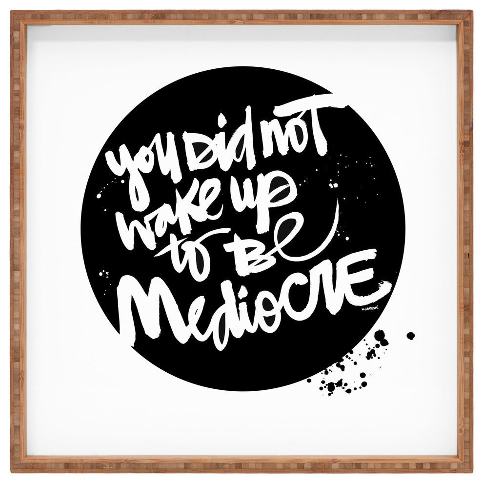 Deny Designs Kal Barteski You Did Not Wake Up To Be Mediocre 2 Square Tray