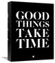 "Good Things Take Time 1" Fine Art Print