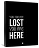 "You Are Not Lost Poster Black and White" Fine Art Print
