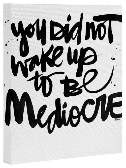 Deny Designs Kal Barteski You Did Not Wake Up To Be Mediocre Art Canvas