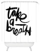 Kal Barteski Take Bw Shower Curtain