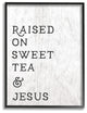 Raised On Sweet Tea & Jesus Southern Typography Framed Giclee Art, 16"x20"