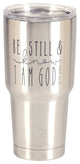 Tumbler, Be Still And Know I Am God, 30oz