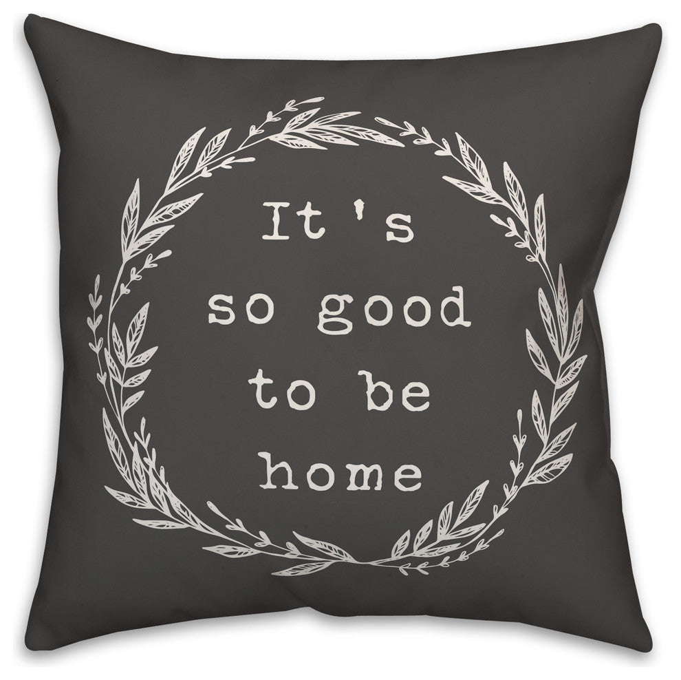 Good to be Home 16x16 Throw Pillow