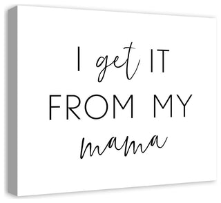I Get It From My Mama 24x20 Canvas Wall Art