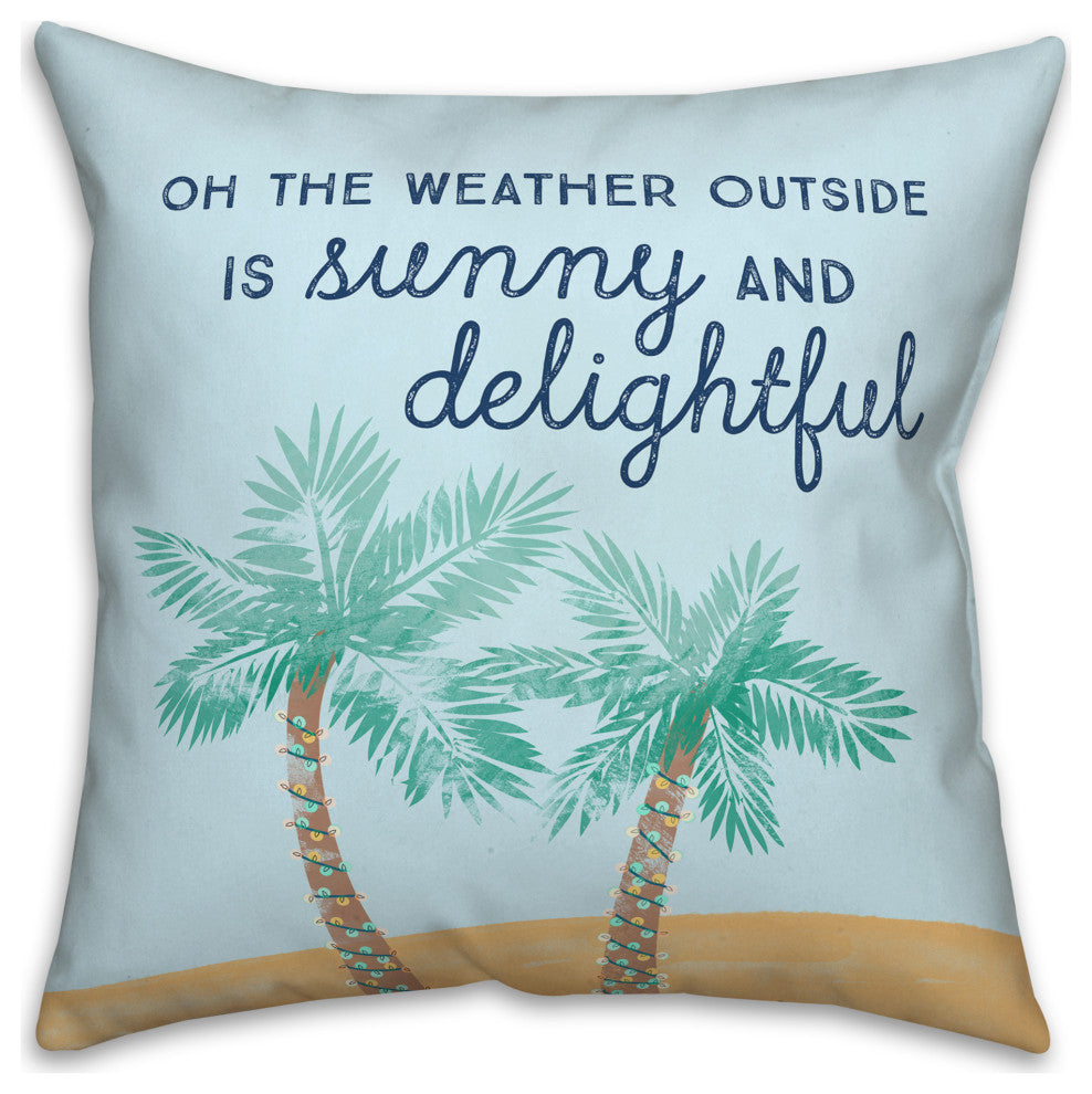 The Weather Outside is Sunny and Delightful 18x18 Spun Poly Pillow