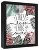 Stress Less Laugh More 11x14 Black Framed Canvas