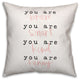 You are Everything 18x18 Throw Pillow