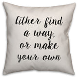 Find a Way Or Make Your Own, Throw Pillow, 18"x18"