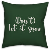 Don't Let It Snow, Dark Green 18x18 Throw Pillow