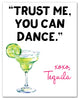 Tequila: Trust Me You Can Dance  11x14 Canvas Wall Art