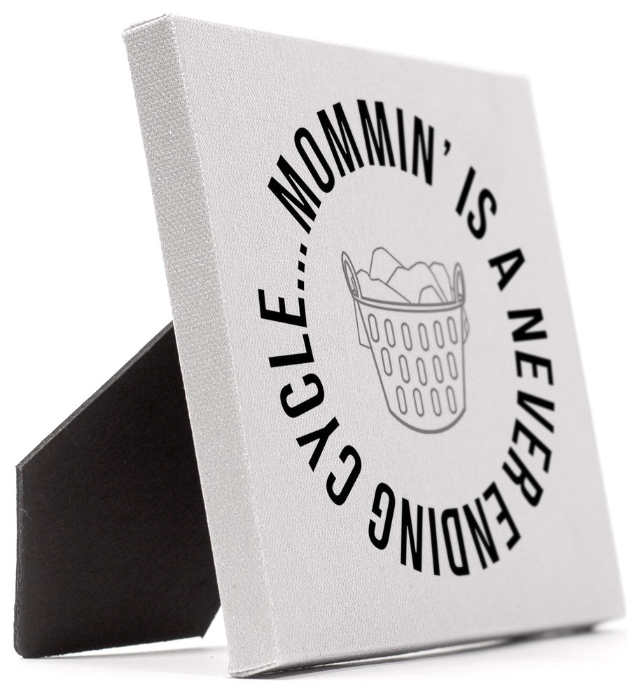 Mommin' is a Never Ending Cycle 6x6 Tabletop Canvas