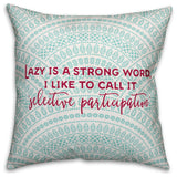 Lazy is a Strong Word 18x18 Throw Pillow