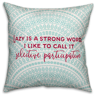 Lazy is a Strong Word 18x18 Throw Pillow