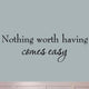 VWAQ Nothing Worth Having Comes Easy - Motivational Wall Decor Decals Quotes