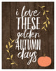 I Love These Golden Autumn Days Print on Canvas