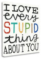 "I Love Every Stupid Thing About You" By Michael Mullan, Gallery Wrap Canvas