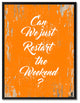 Just Restart The Weekend Inspirational, Canvas, Picture Frame, 28"X37"
