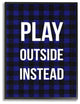 "Play Outside Instead" 11x14, Framed Giclee Texturized Art
