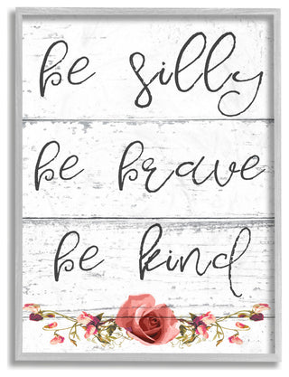 Stupell Industries Be Silly Brave and Kind Cursive Floral Typography, 16 x 20