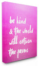 "Be Kind And The World Will Return The Favor" Stretched Canvas Wall Art