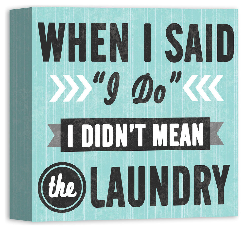 When I Said "I Do" I Didn't Mean the Laundry Wall Art, 12"x12", Canvas