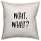 Wait, What?, Throw Pillow, 18"x18"