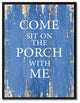 Come Sit On The Porch, Me Inspirational, Canvas, Picture Frame, 22"X29"