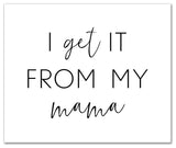I Get It From My Mama 24x20 Canvas Wall Art