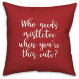 Who Needs Mistletoe When You're This Cute?, Red 18x18 Throw Pillow