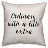 Ordinary, With Just a Little Extra, Throw Pillow, 20"x20"