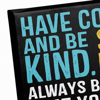 Have Courage Be Kind 11x14 Canvas Wall Art