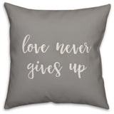 Love Never Gives Up 16x16 Throw Pillow Cover