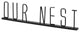 Our Nest Black Metal Sign