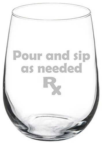 Wine Glass Goblet Funny Prescription Pour and Sip As Needed, 17 Oz Stemless