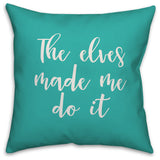 The Elves Made Me Do It, Teal 18x18 Throw Pillow