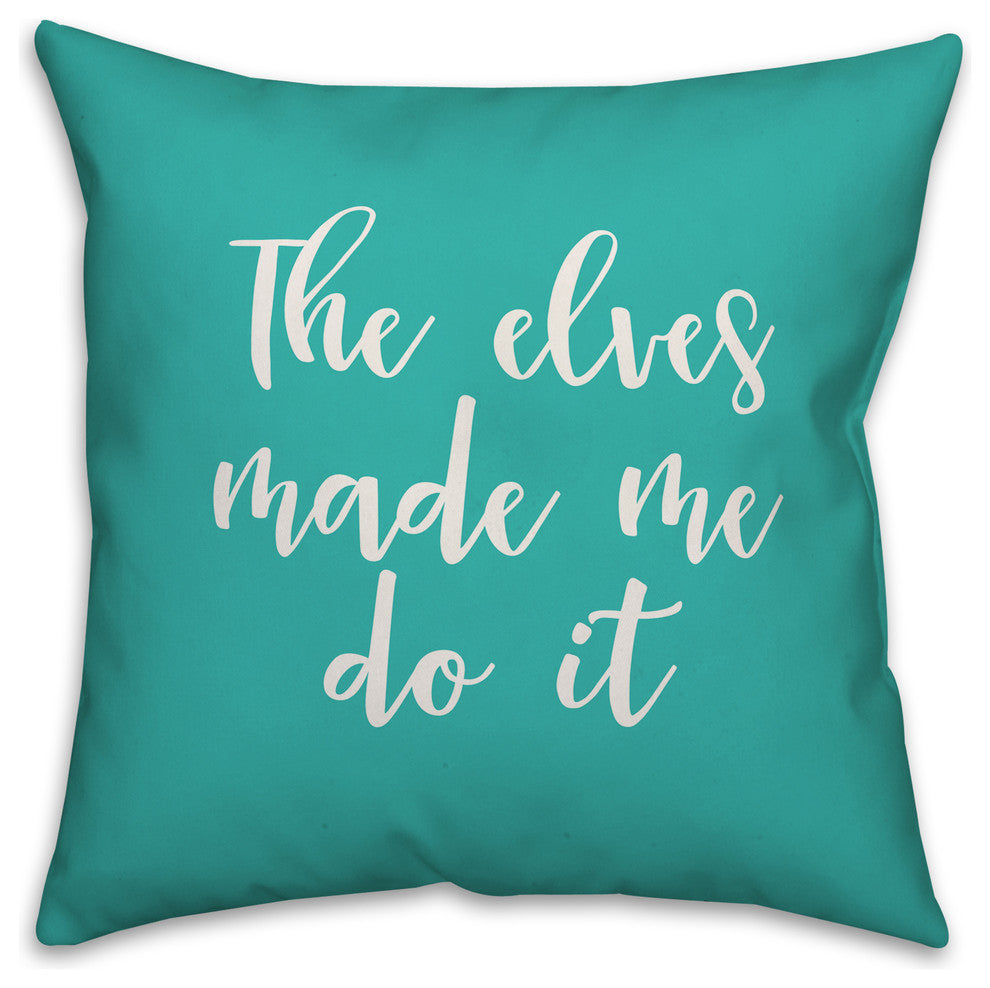 The Elves Made Me Do It, Teal 18x18 Throw Pillow