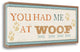 "You Had Me At Woof" By Pela, Giclee Print on Gallery Wrap Canvas, Ready to Hang