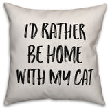 I'd Rather Be Home With My Cat, Throw Pillow, 16"x16"